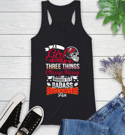 Tampa Bay Buccaneers NFL Football A Girl Should Be Three Things Classy Sassy And A Be Badass Fan Racerback Tank
