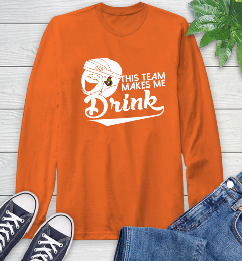 Ottawa Senators NHL Hockey This Team Makes Me Drink Adoring Fan Long Sleeve T-Shirt 4