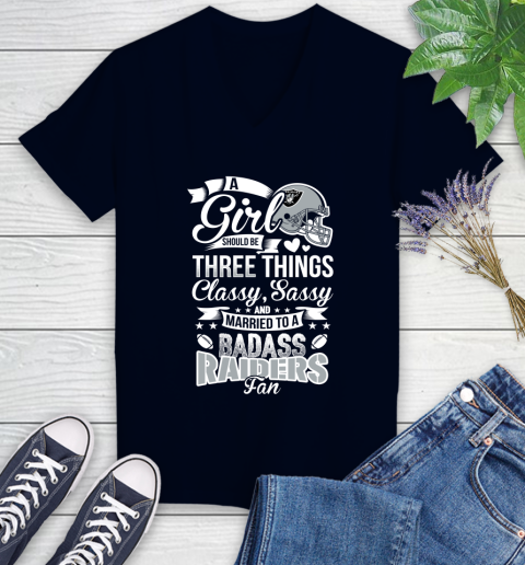 Oakland Raiders NFL Football A Girl Should Be Three Things Classy Sassy And A Be Badass Fan Women's V-Neck T-Shirt 2