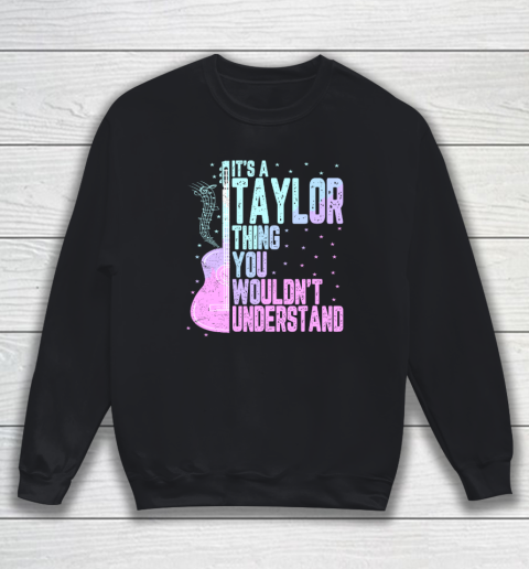 It's a Taylor Thing You Wouldn't Understand Sweatshirt