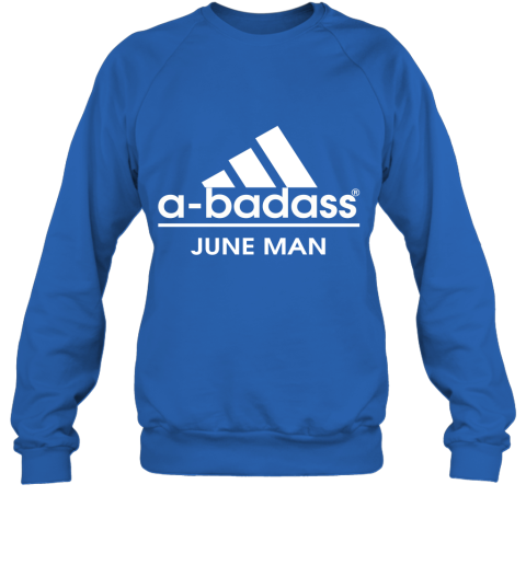 A Badass June Men Are Born In March Sweatshirt