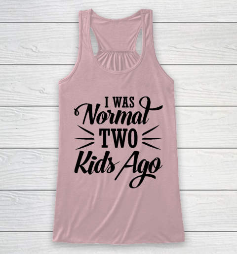 I was normal two kids ago Mother's Day Gift Racerback Tank 5