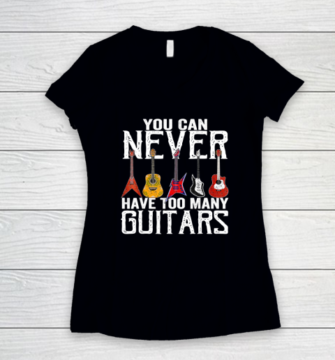 You Can Never Have Too Many Guitars Guitar Player Guitarist Women's V-Neck T-Shirt