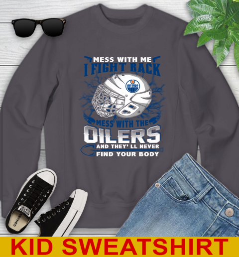 NHL Hockey Edmonton Oilers Mess With Me I Fight Back Mess With My Team And They'll Never Find Your Body Shirt Youth Sweatshirt 5