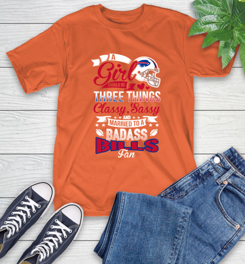 Buffalo Bills NFL Football A Girl Should Be Three Things Classy Sassy And A Be Badass Fan T-Shirt - Image 5