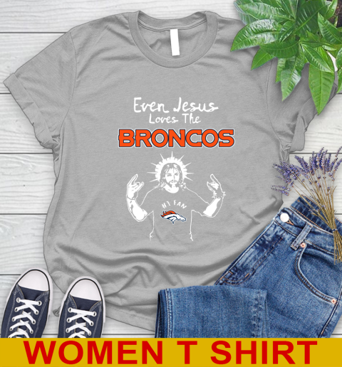 Denver Broncos NFL Football Even Jesus Loves The Broncos Shirt Women's T-Shirt 5