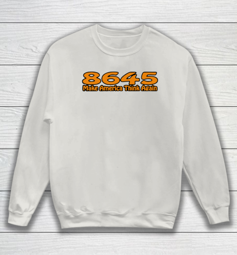 86 45 Make America Think Again Sweatshirt 10