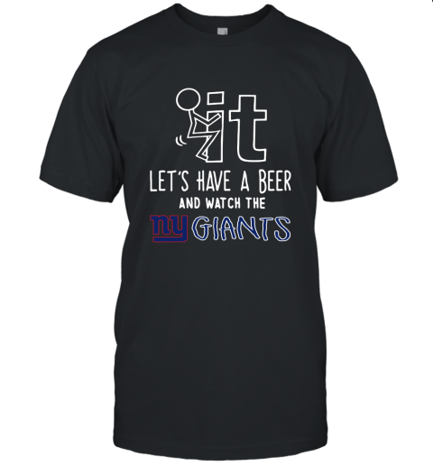 Fuck It Let's Have A Beer And Watch The New York Giants Unisex Jersey Tee