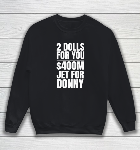 2 Dolls For You $400 Million Jet For Donny Qatar Sweatshirt