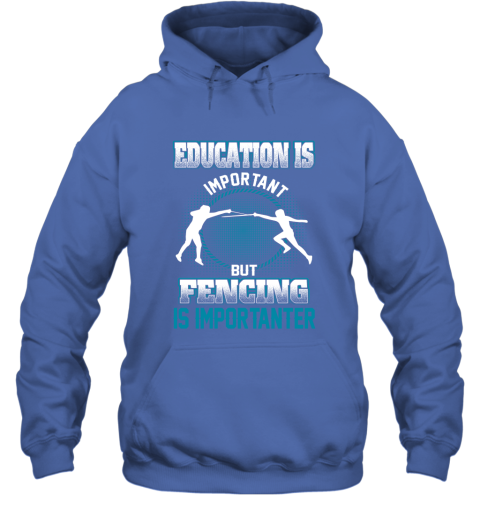 Education Is Important But Fencing Is Importanter Hoodie 4