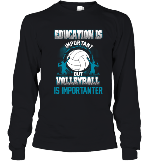 Education Is Important But Volleyball Is Importanter Youth Long Sleeve