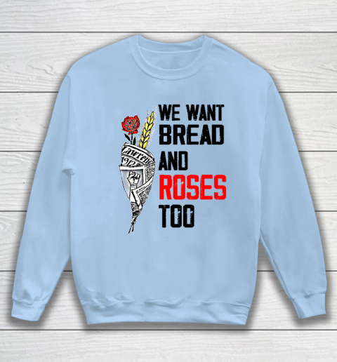 We Want Bread And Roses Too Shirts Sweatshirt 4