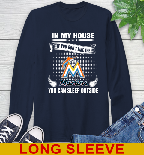 Miami Marlins MLB Baseball In My House If You Don't Like The  Marlins You Can Sleep Outside Shirt Long Sleeve T-Shirt 3