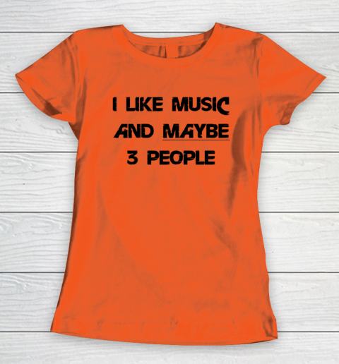 I Like Music and Maybe 3 People Graphic Tee Funny Saying Women's T-Shirt 2
