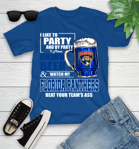 NHL I Like To Party And By Party I Mean Drink Beer And Watch My Florida Panthers Beat Your Team's Ass Hockey Youth T-Shirt 12