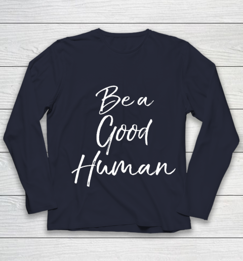 Cute Kindness Gift for Women Equality Quote Be a Good Human Youth Long Sleeve 2