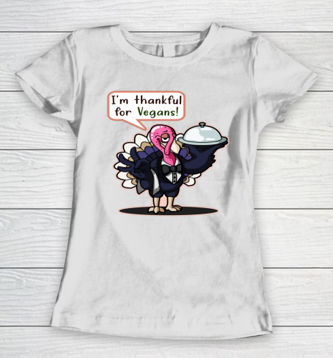 I'm Thankful For Vegans Thanksgiving Turkey Funny Women's T-Shirt