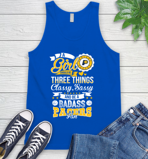 Indiana Pacers NBA A Girl Should Be Three Things Classy Sassy And A Be Badass Fan Tank Top 4