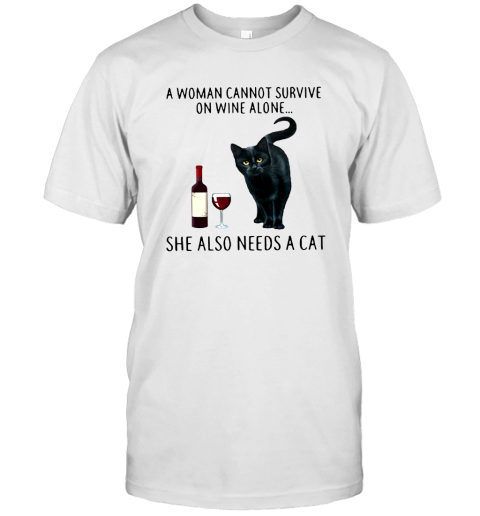 Premium A Woman Cannot Survive On Wine Alone She Also Needs A Cat T-Shirt