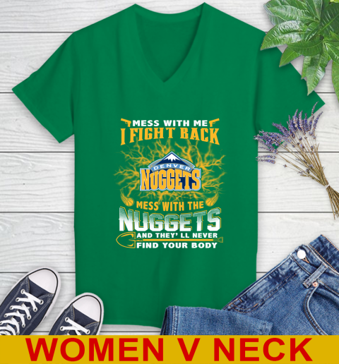 NBA Basketball Denver Nuggets Mess With Me I Fight Back Mess With My Team And They'll Never Find Your Body Shirt Women's V-Neck T-Shirt 5