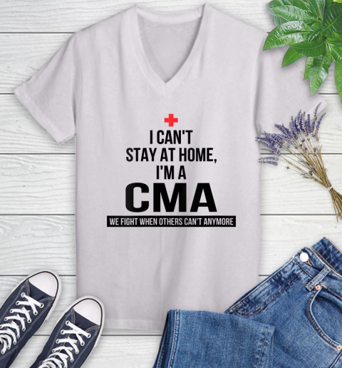 Nurse Shirt Womens I Can't Stay At Home I'm A CMA We Fight When Others Can't T Shirt Women's V-Neck T-Shirt