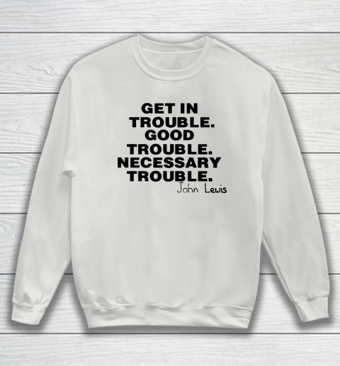 Good Trouble Necessary Trouble John Lewis Sweatshirt 3