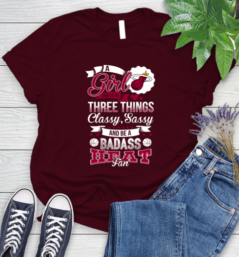 Miami Heat NBA A Girl Should Be Three Things Classy Sassy And A Be Badass Fan Women's T-Shirt 7