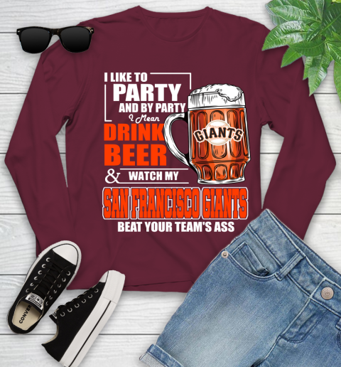 MLB I Like To Party And By Party I Mean Drink Beer And Watch My San Francisco Giants Beat Your Team's Ass Baseball Youth Long Sleeve 6