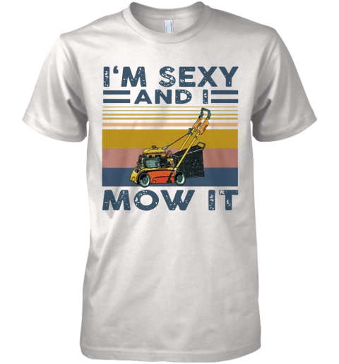 'M Sexy And I Mow It Vintage Premium Men's T-Shirt