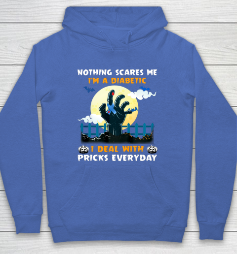Nothing Scares Me I m A DIabetic I Deal With Pricks Everyday Hoodie 6