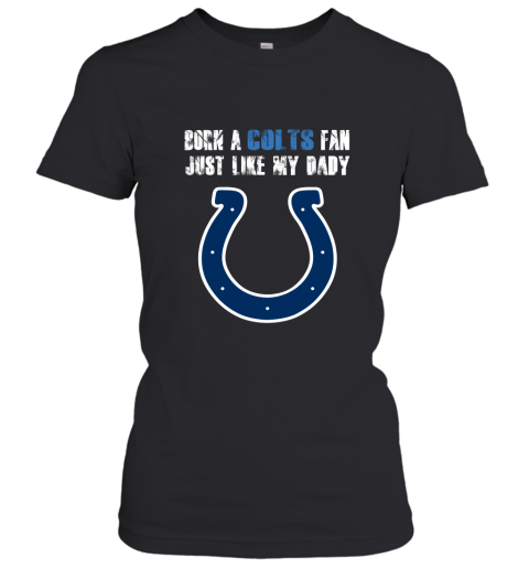 Indianapolis Colts Born A Colts Fan Just Like My Daddy Women's T-Shirt