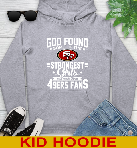 San Francisco 49ers NFL Football God Found Some Of The Strongest Girls Adoring Fans Youth Hoodie 6