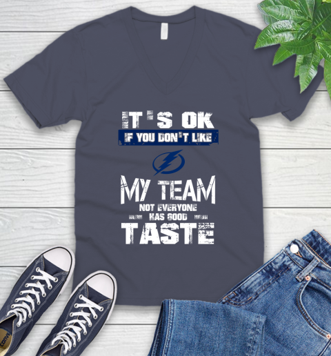 Tampa Bay Lightning NHL Hockey It's Ok If You Don't Like My Team Not Everyone Has Good Taste V-Neck T-Shirt 7