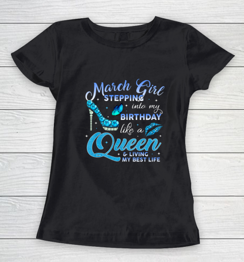 Womens March Girl Stepping Into My Birthday Like A Queen T-Shirt Womens March Girl Stepping Into My Birthday Like A Queen T-Shirt