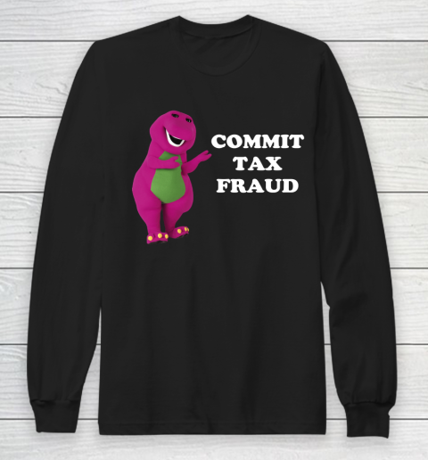 Commit Tax Fraud Funny Meme Long Sleeve T-Shirt