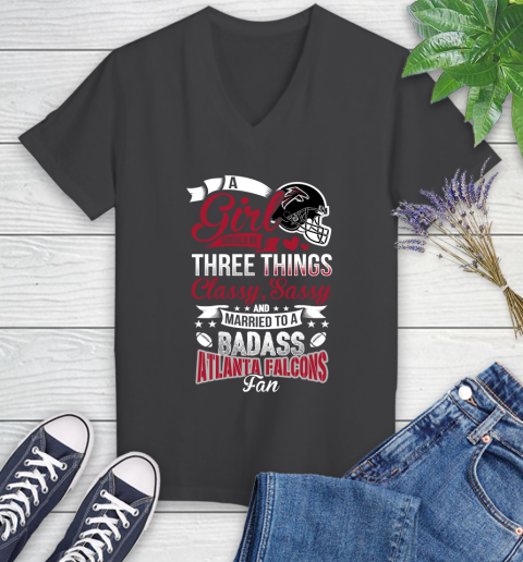 Atlanta Falcons NFL Football A Girl Should Be Three Things Classy Sassy And A Be Badass Fan Women's V-Neck T-Shirt 8