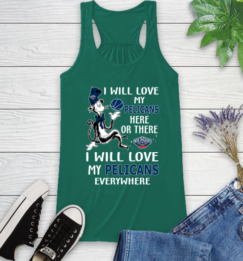 NBA Basketball New Orleans Pelicans I Will Love My Pelicans Everywhere Dr Seuss Shirt Racerback Tank 4