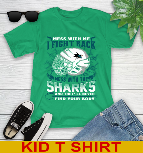 San Jose Sharks Mess With Me I Fight Back Mess With My Team And They'll Never Find Your Body Shirt Youth T-Shirt 7