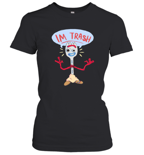 Im Trash  Forky Women T-Shirt