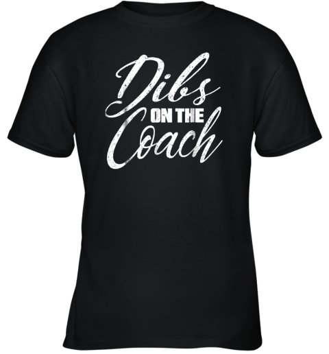 Dibs on The Coach Funny Baseball Shirt Football Women Youth T-Shirt