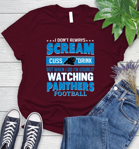 Carolina Panthers NFL Football I Scream Cuss Drink When I'm Watching My Team Women's T-Shirt 7