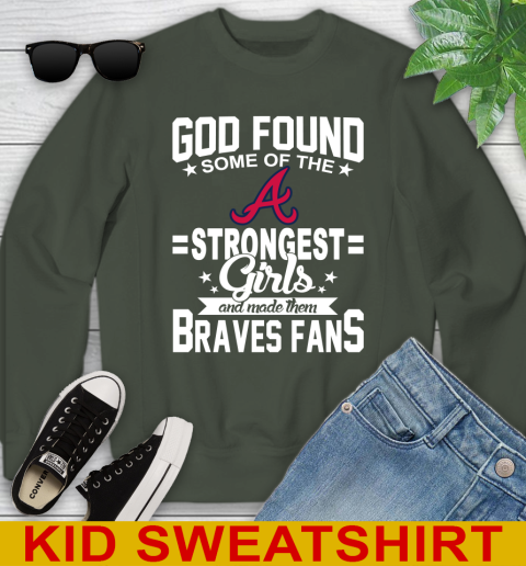 Atlanta Braves MLB Baseball God Found Some Of The Strongest Girls Adoring Fans Youth Sweatshirt 8