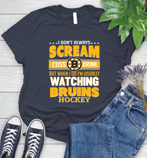 Boston Bruins NHL Hockey I Scream Cuss Drink When I'm Watching My Team Women's T-Shirt 14