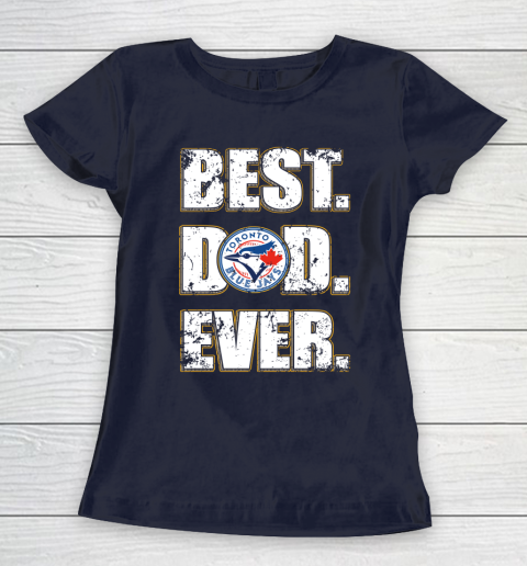 MLB Toronto Blue Jays Baseball Best Dad Ever Family Shirt Women's T-Shirt 2