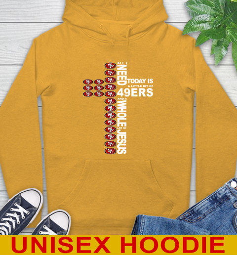 NFL All I Need Today Is A Little Bit Of San Francisco 49ers Cross Shirt Hoodie 2