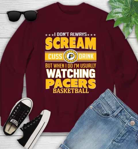Indiana Pacers NBA Basketball I Scream Cuss Drink When I'm Watching My Team Youth Sweatshirt 4
