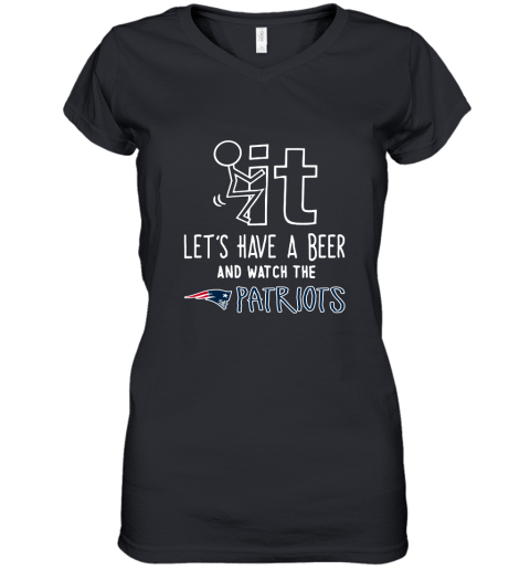 Fuck It Let's Have A Beer And Watch The New Englands Patriots Women's V-Neck T-Shirt