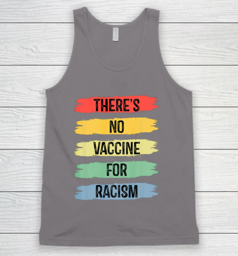 There's No Vaccine For Racism Tank Top 7