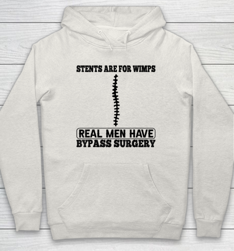 Stents Are For Wimps Real Men Have Bypass Open Heart Surgery Hoodie 8