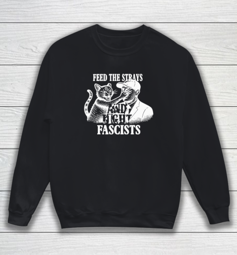 Feed The Strays And Fight Fascists Sweatshirt